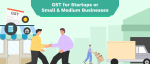 GST for Startups or SMBs